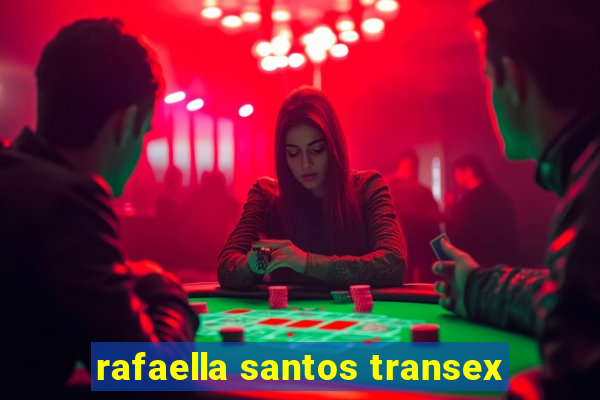 rafaella santos transex